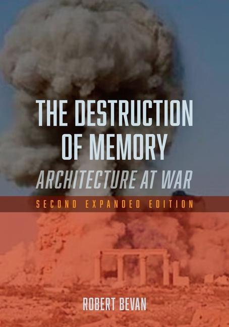 Cover: 9781780235974 | The Destruction of Memory | Architecture at War | Robert Bevan | Buch
