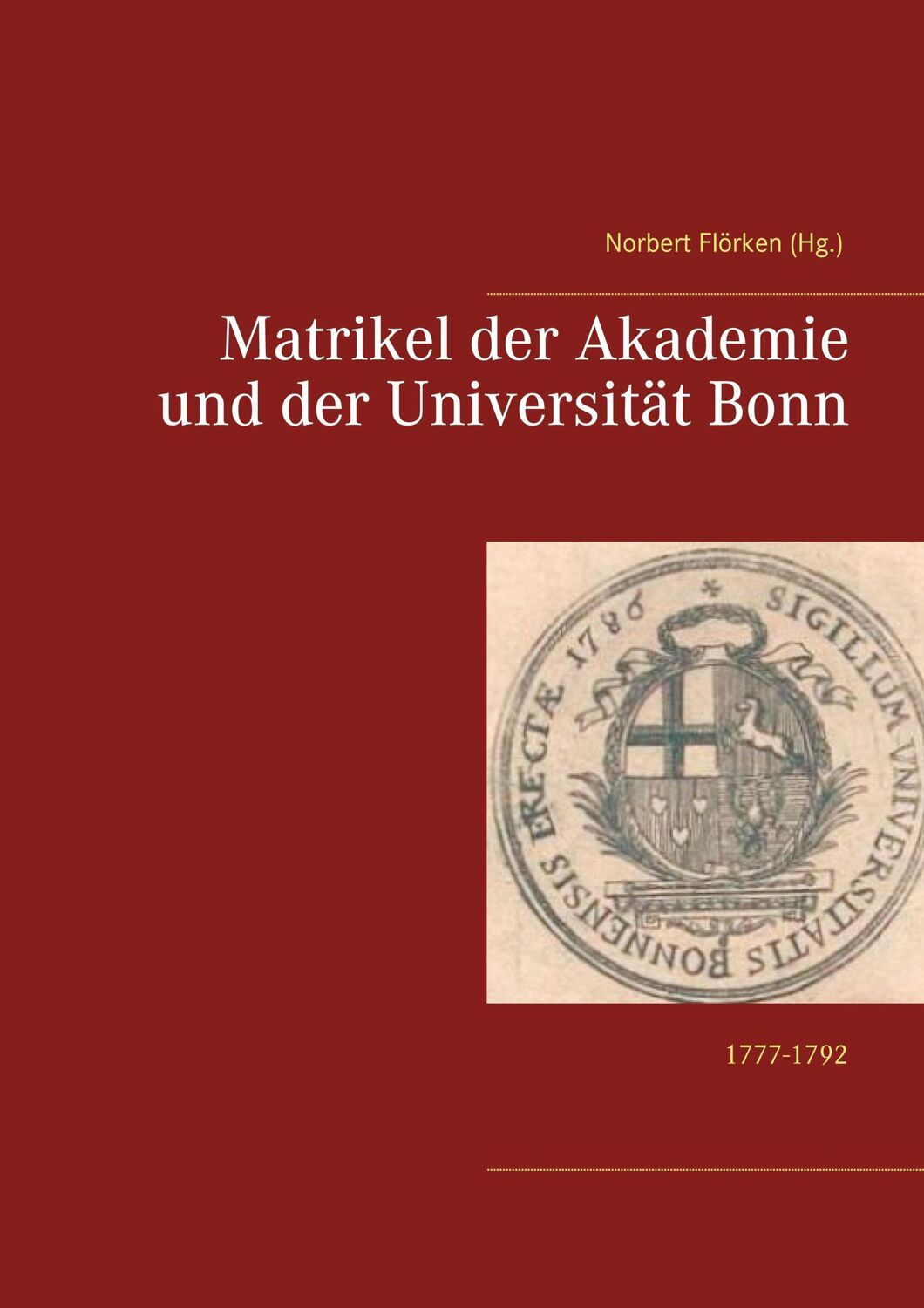 Cover: 9783752628968 | Matrikel der Akademie und der Universität Bonn | 1777-1792 | Flörken