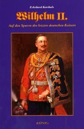 Cover: 9783934673861 | Wilhelm II | Auf den Spuren des letzten deutschen Kaisers | Korthals