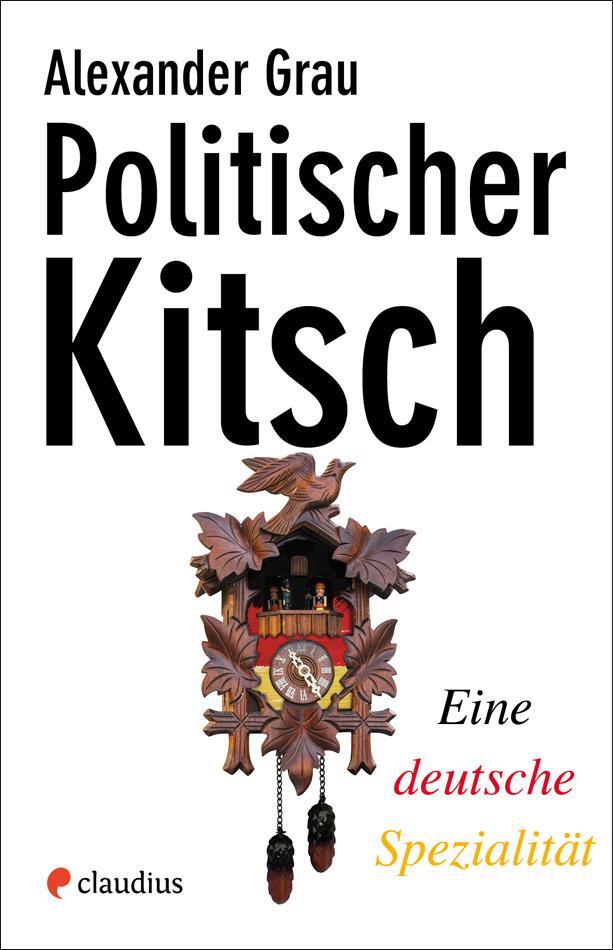 Cover: 9783532628300 | Politischer Kitsch | Alexander Grau | Buch | Deutsch | 2019 | Claudius