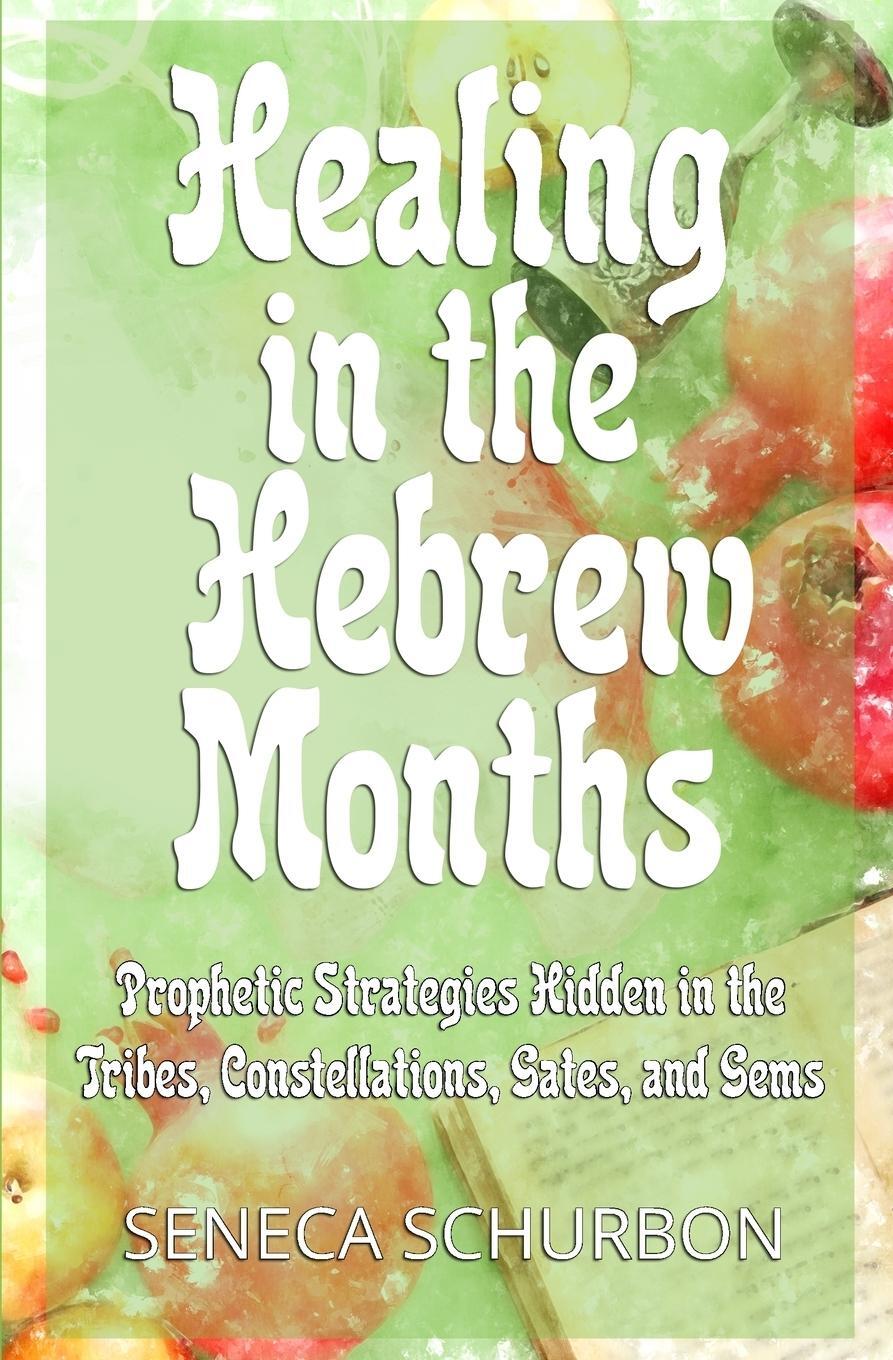 Cover: 9781733379502 | Healing in the Hebrew Months | Seneca Schurbon | Taschenbuch | 2019