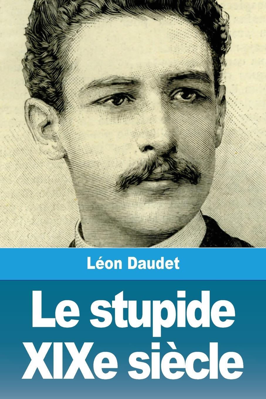 Cover: 9783967872941 | Le stupide XIXe siècle | Léon Daudet | Taschenbuch | Paperback | 2020