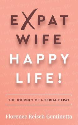 Cover: 9781784529567 | Expat Wife, Happy Life! | The journey of a serial expat | Taschenbuch