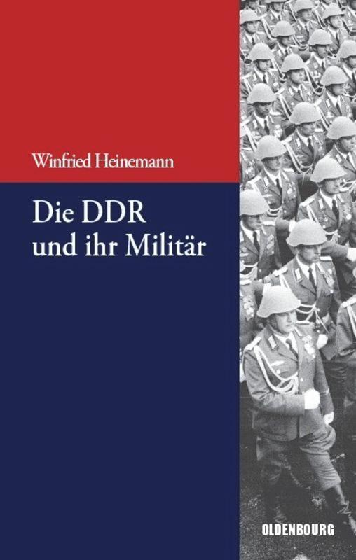 Cover: 9783486704433 | Die DDR und ihr Militär | Winfried Heinemann | Taschenbuch | ISSN