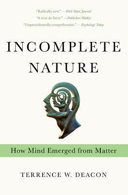 Cover: 9780393343908 | Incomplete Nature | How Mind Emerged from Matter | Terrence W. Deacon