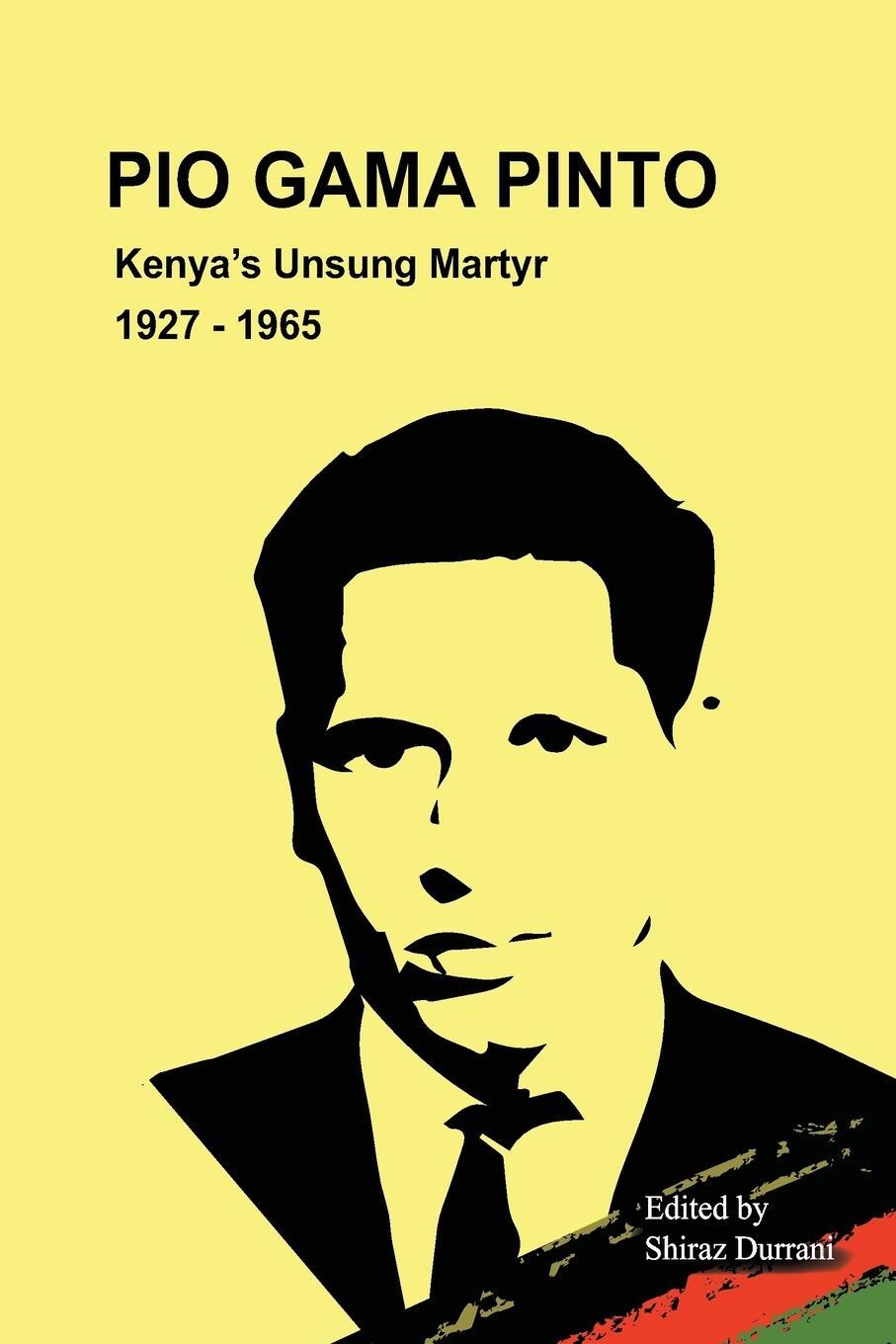 Cover: 9789966189004 | Pio Gama Pinto | Kenya's Unsung Martyr. 1927 - 1965 | Shiraz Durrani