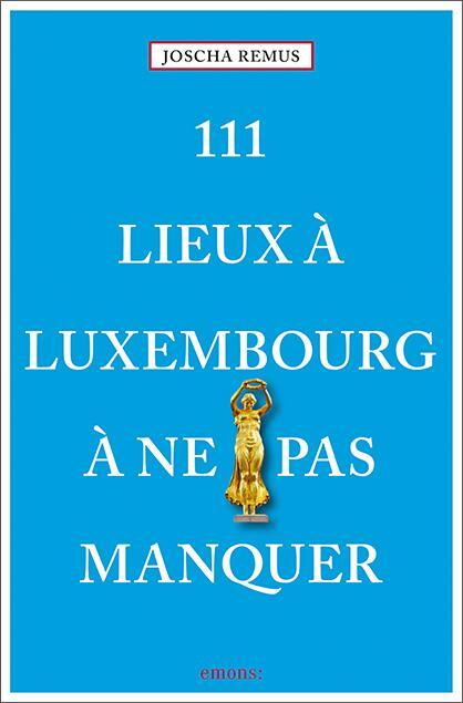 Cover: 9783740808112 | 111 Lieux à Luxembourg à ne pas manquer | Guide touristique | Remus