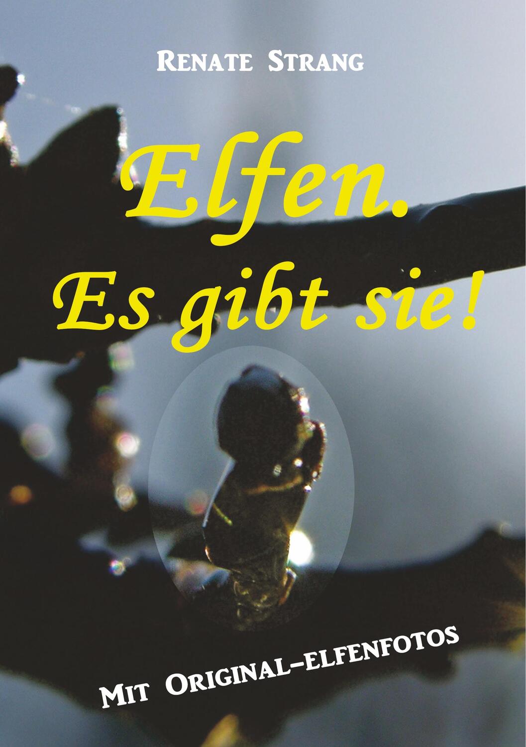 Cover: 9783748107729 | Elfen. Es gibt sie! | Mit Original-Elfenfotos | Renate Strang | Buch