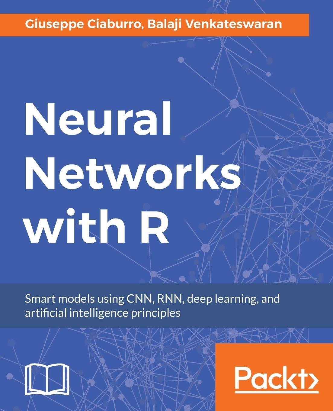 Cover: 9781788397872 | Neural Networks with R | Balaji Venkateswaran (u. a.) | Taschenbuch