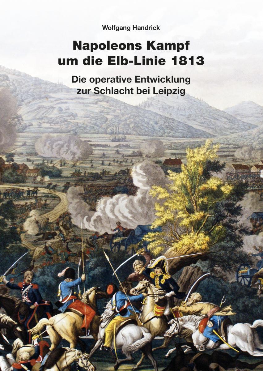 Cover: 9783963600371 | Napoleons Kampf um die Elb-Linie 1813 | Wolfgang Handrick | Buch