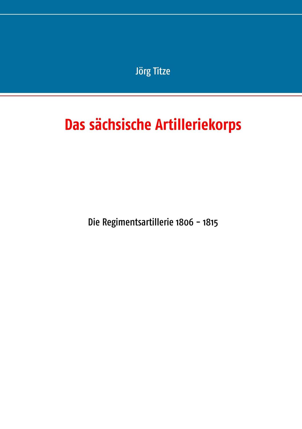 Cover: 9783746016641 | Das sächsische Artilleriekorps | Die Regimentsartillerie 1806 - 1815