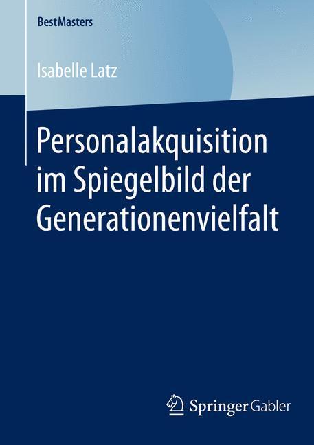 Cover: 9783658123222 | Personalakquisition im Spiegelbild der Generationenvielfalt | Latz