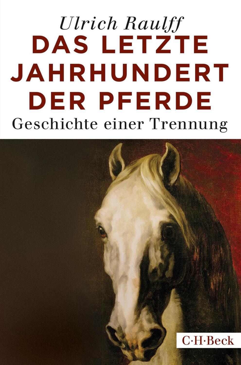 Cover: 9783406721380 | Das letzte Jahrhundert der Pferde | Geschichte einer Trennung | Raulff