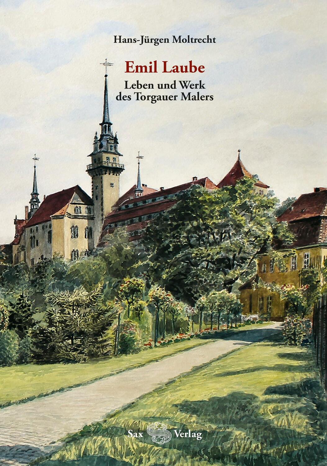 Cover: 9783867293051 | Emil Laube. Leben und Werk des Torgauer Malers | Hans-Jürgen Moltrecht