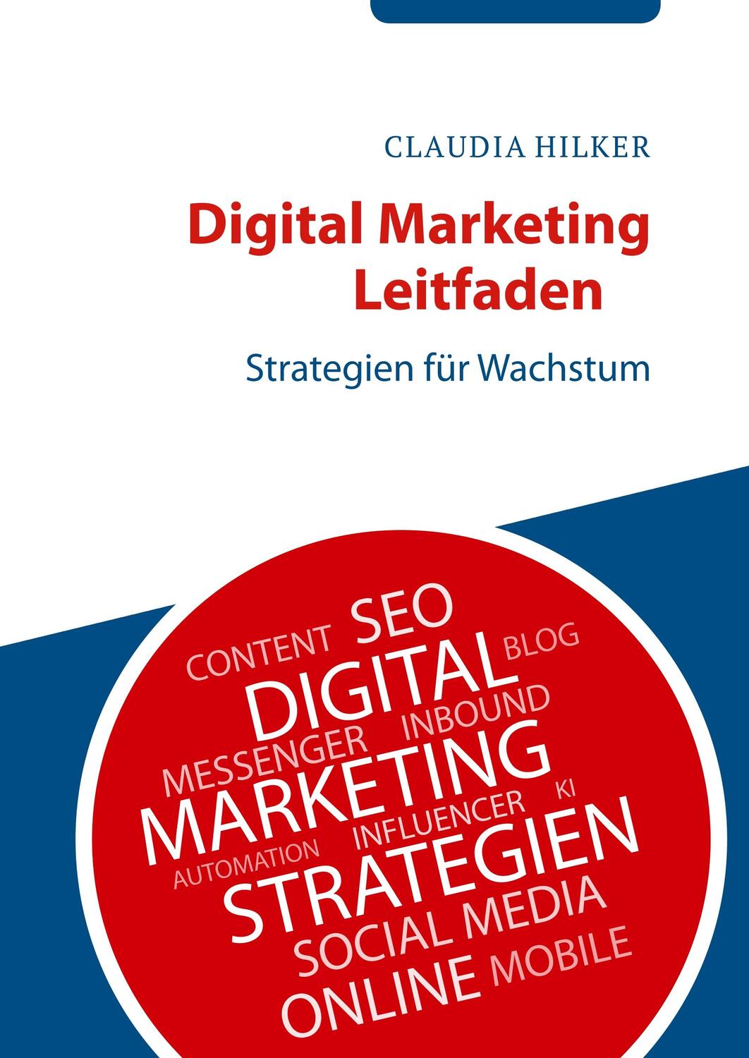 Cover: 9783748194583 | Digital Marketing Leitfaden | Strategien für Wachstum | Claudia Hilker