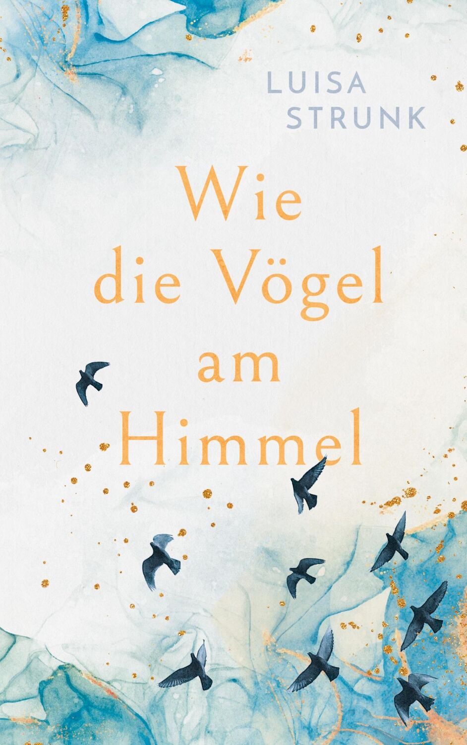 Cover: 9783756817269 | Wie die Vögel am Himmel | Luisa Strunk | Taschenbuch | Paperback