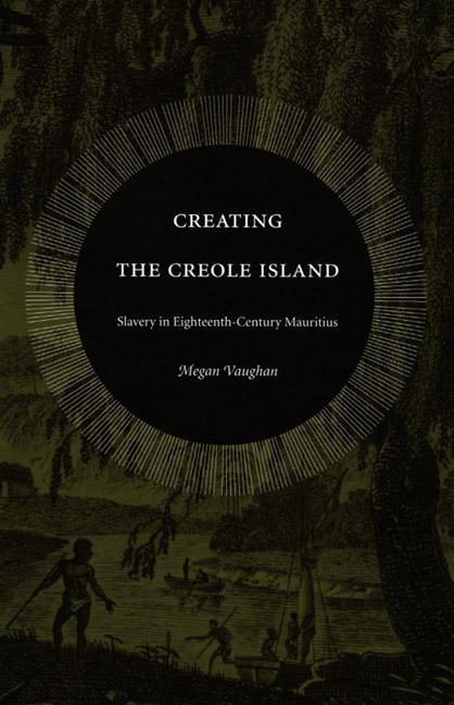 Cover: 9780822333999 | Creating the Creole Island | Slavery in Eighteenth-Century Mauritius