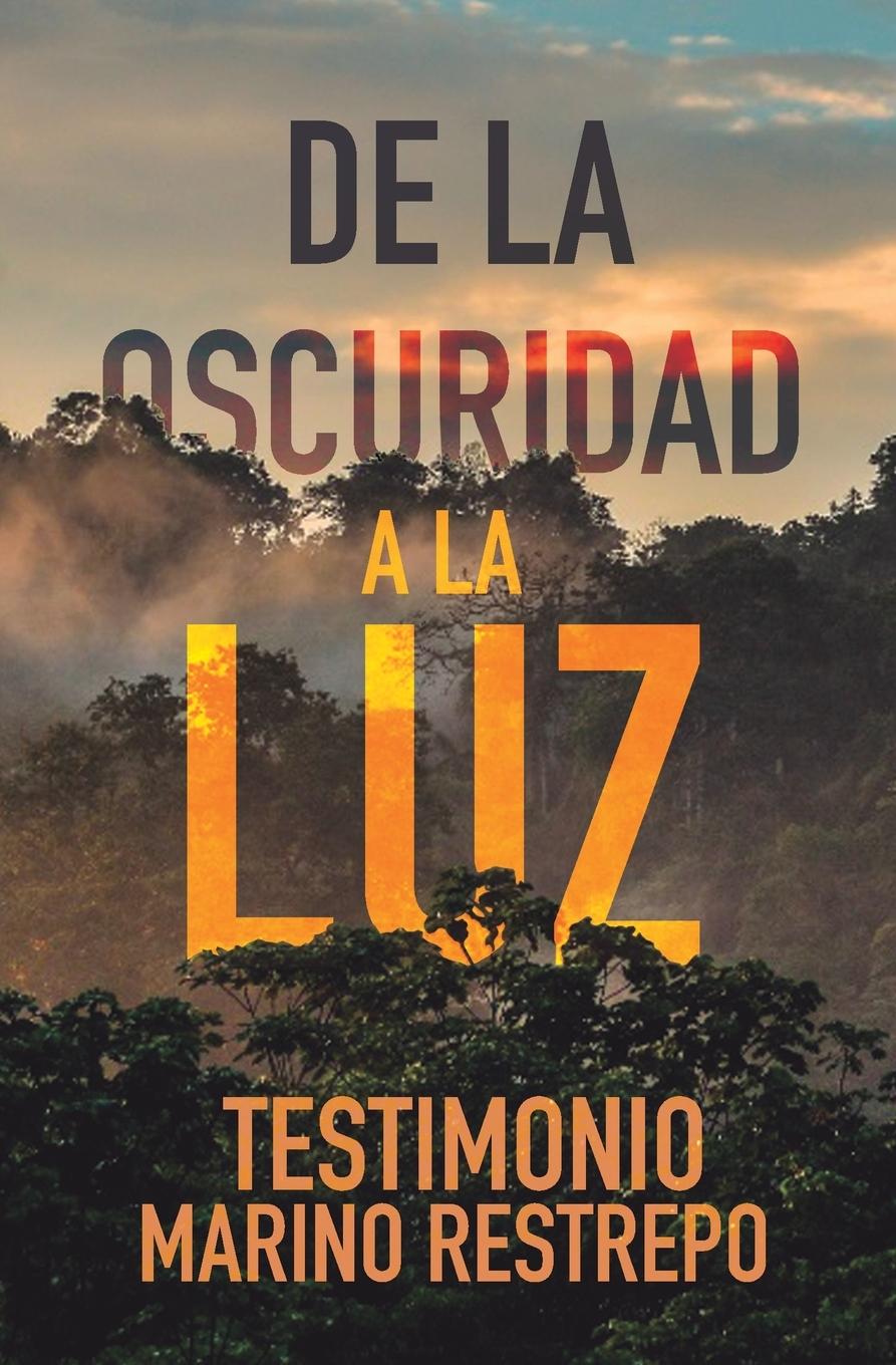 Cover: 9781456639341 | De la Oscuridad a la Luz - Testimonio Marino Restrepo | Restrepo