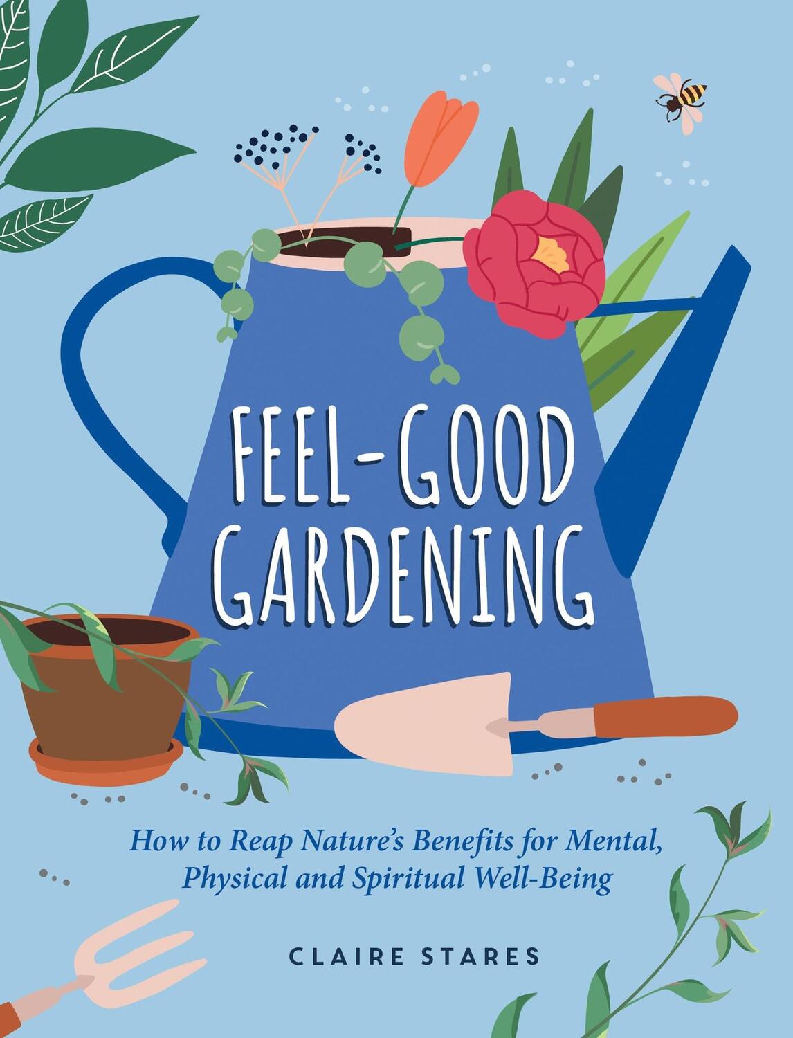Cover: 9781800079915 | Feel-Good Gardening | Claire Stares | Buch | Englisch | 2023