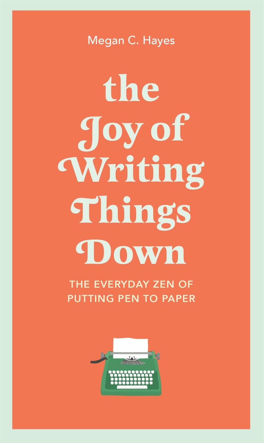 Cover: 9781529412994 | The Joy of Writing Things Down | Megan Hayes | Buch | Gebunden | 2021
