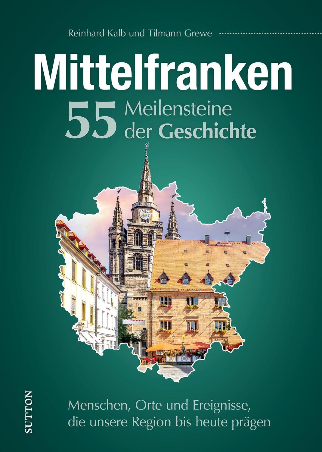 Cover: 9783963035043 | Mittelfranken. 55 Meilensteine der Geschichte | Reinhard Kalb | Buch