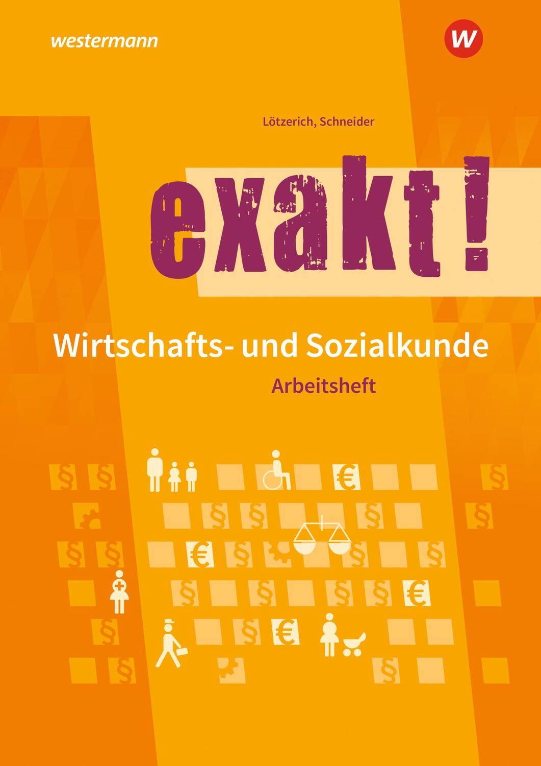 Cover: 9783142355917 | exakt! Wirtschafts- und Sozialkunde | Arbeitsheft | Lötzerich (u. a.)