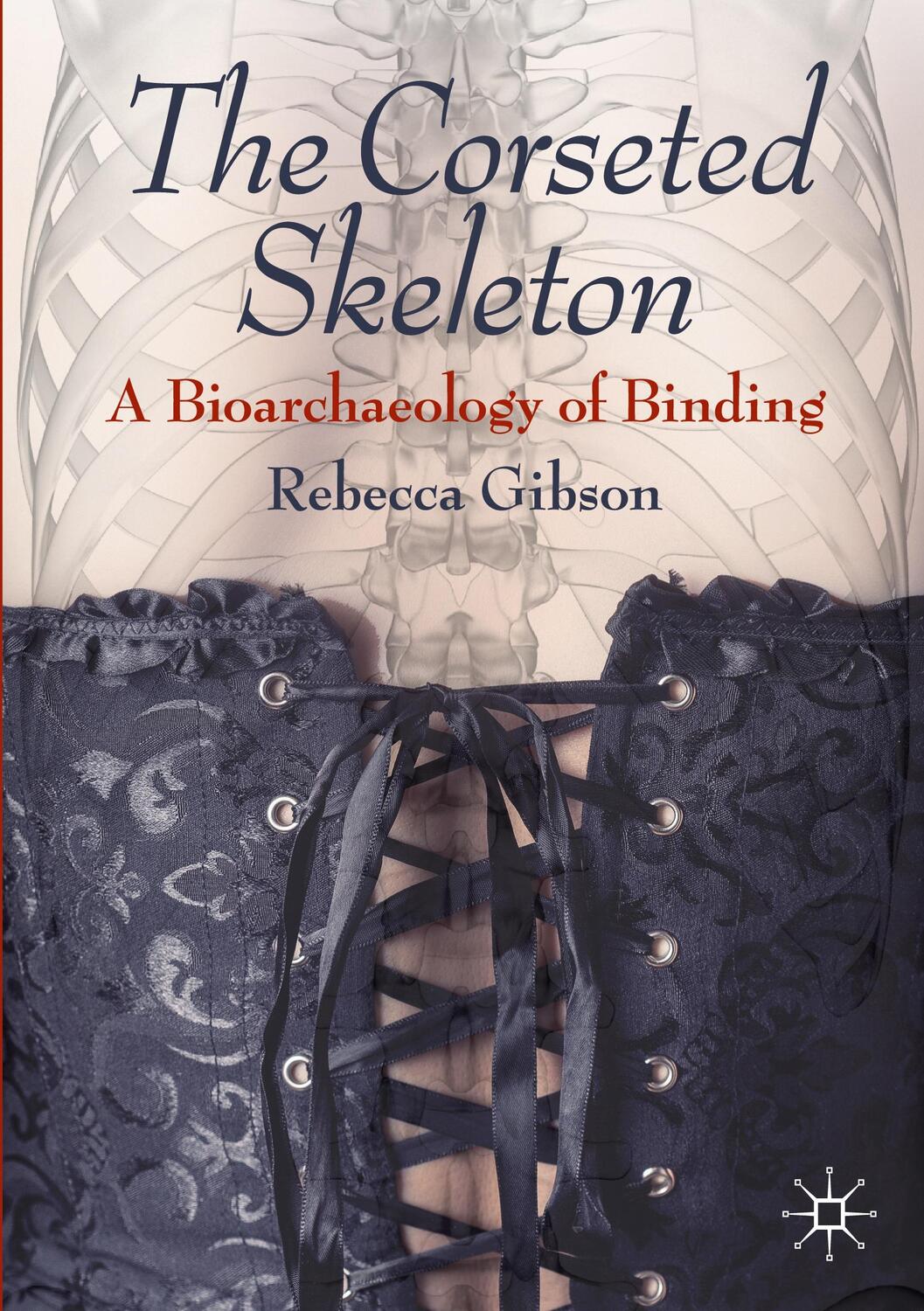 Cover: 9783030503918 | The Corseted Skeleton | A Bioarchaeology of Binding | Rebecca Gibson