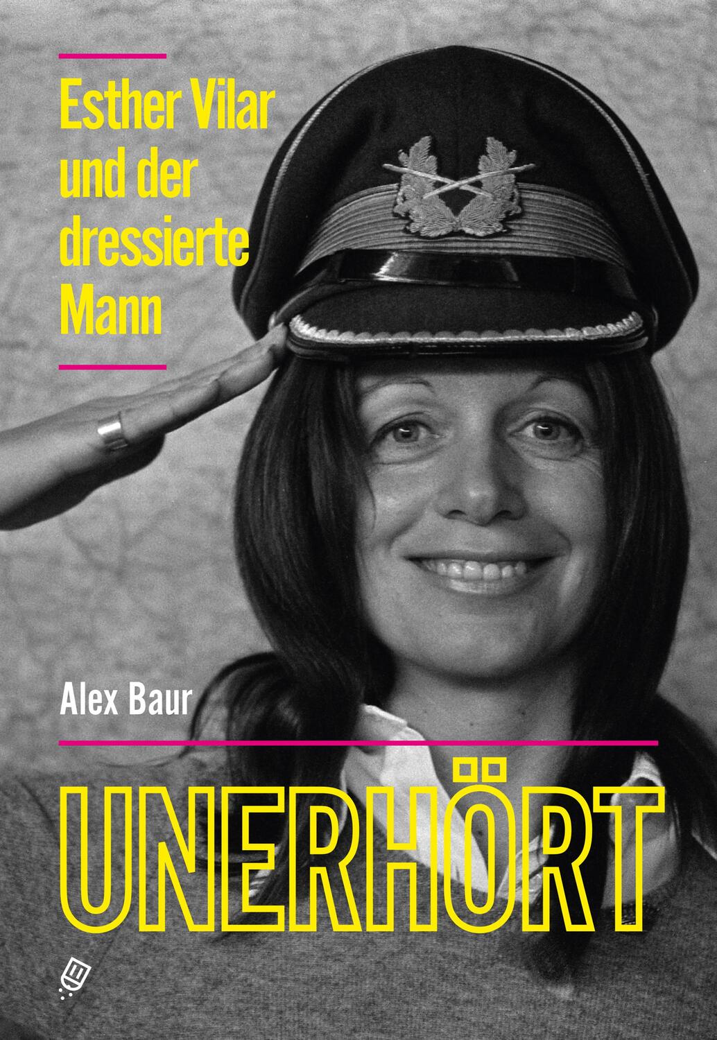 Cover: 9783039300129 | Unerhört - Esther Vilar und der dressierte Mann | Alex Baur | Buch