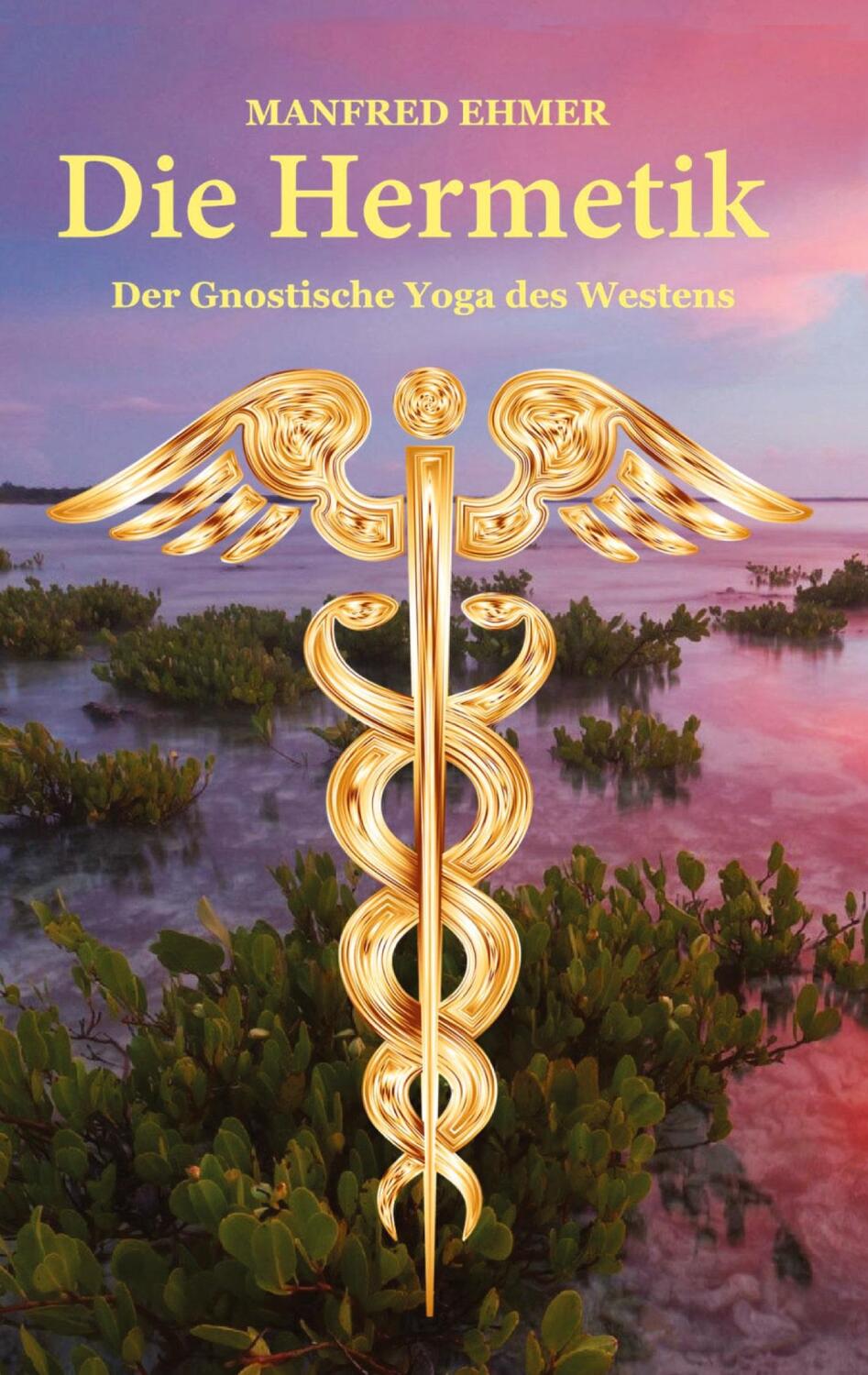Cover: 9783347474819 | Die Hermetik | Der Gnostische Yoga des Westens | Manfred Ehmer | Buch