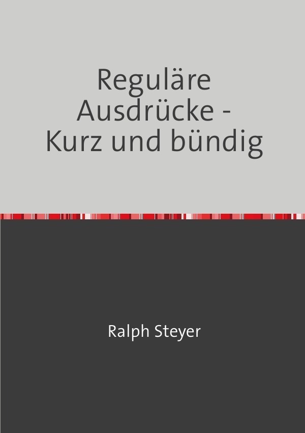 Cover: 9783753136493 | Reguläre Ausdrücke | Kurz und bündig | Ralph Steyer | Taschenbuch