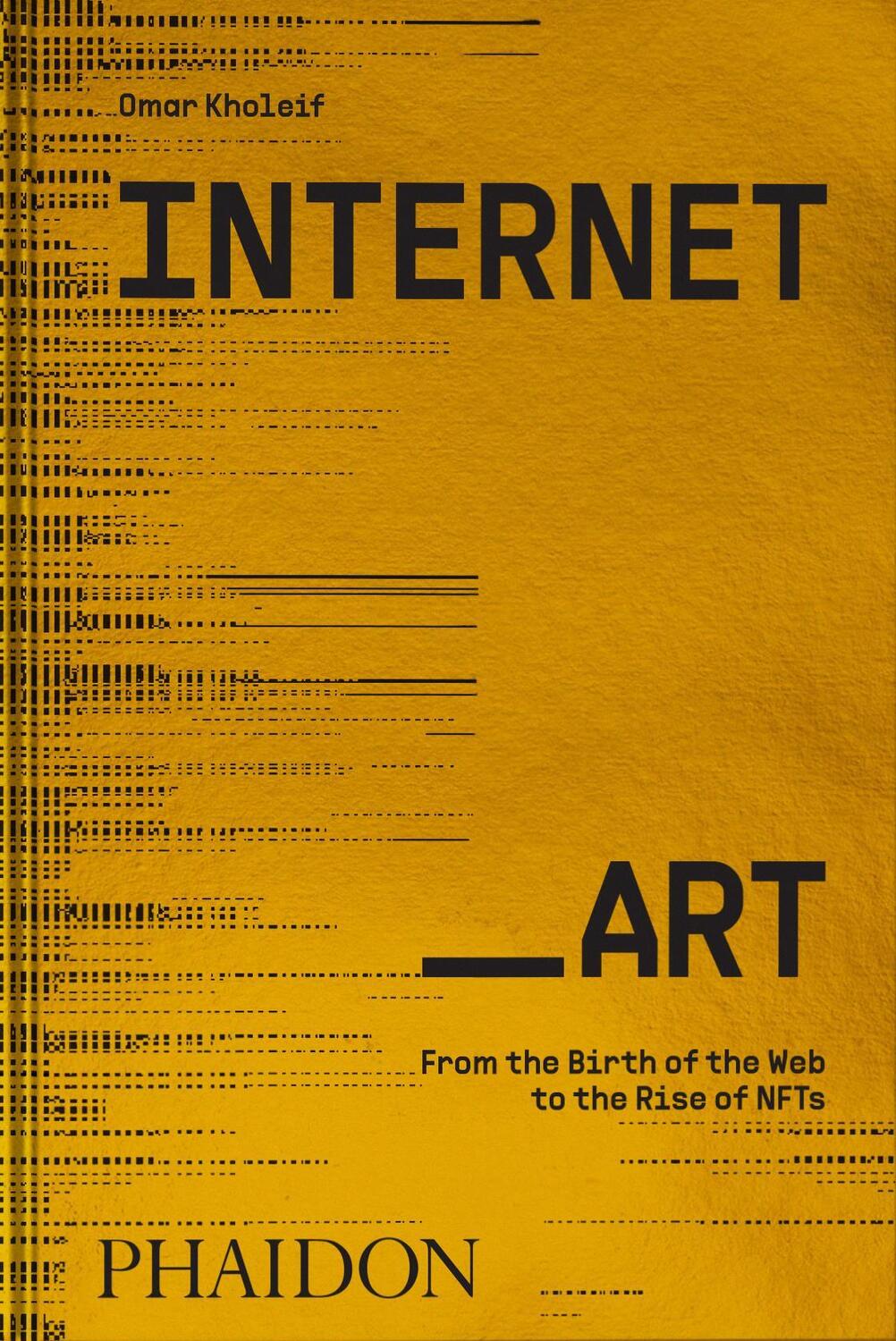Cover: 9781838664077 | Internet_Art | From the Birth of the Web to the Rise of NFTs | Kholeif