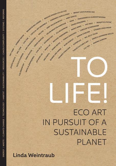 Cover: 9780520273627 | To Life! | Eco Art in Pursuit of a Sustainable Planet | Weintraub