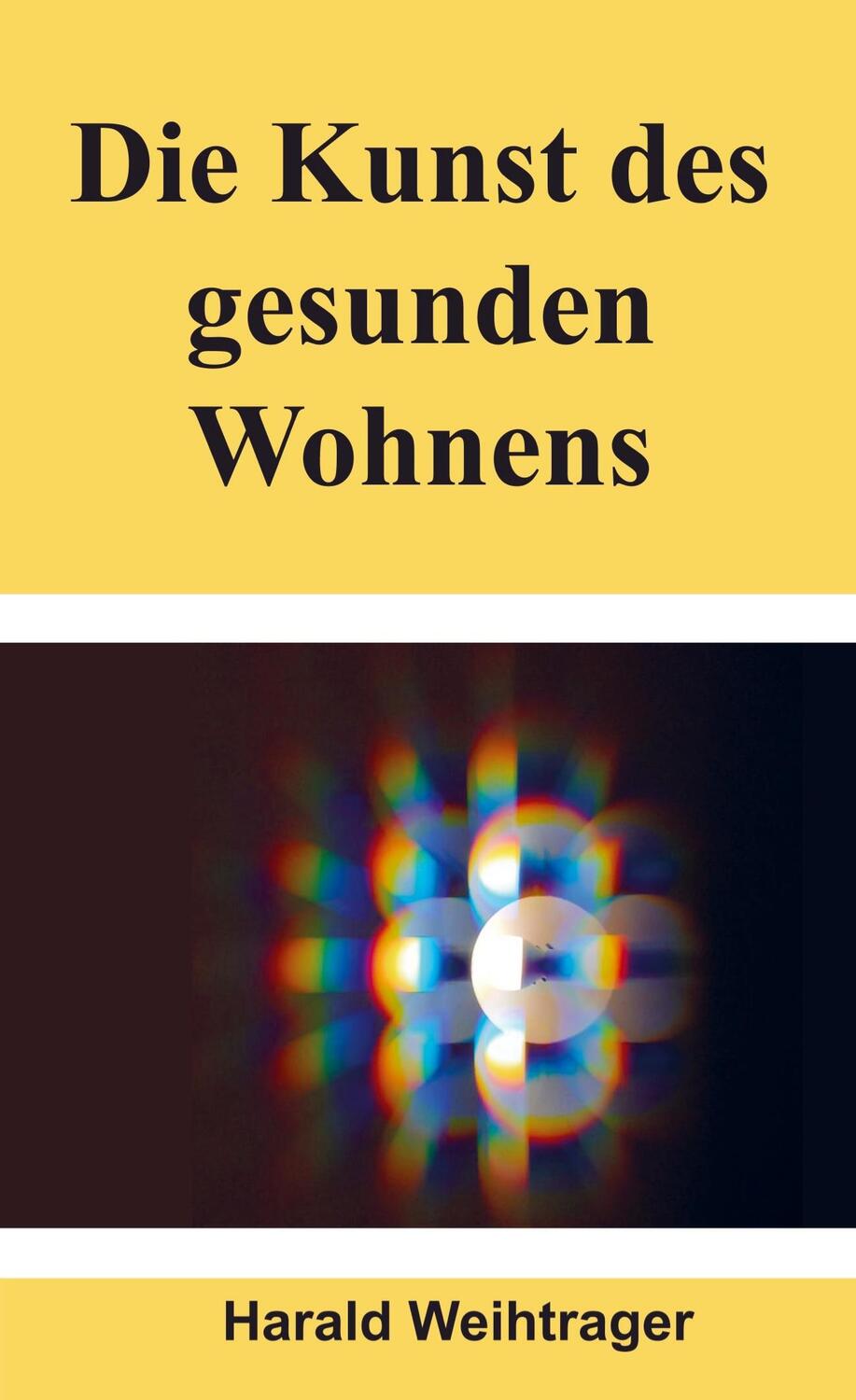 Cover: 9789403685526 | Die Kunst des gesunden Wohnens | Harald Weihtrager Weihtrager | Buch