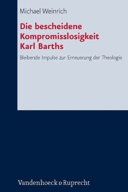 Cover: 9783525564073 | Die bescheidene Kompromisslosigkeit der Theologie Karl Barths | Buch