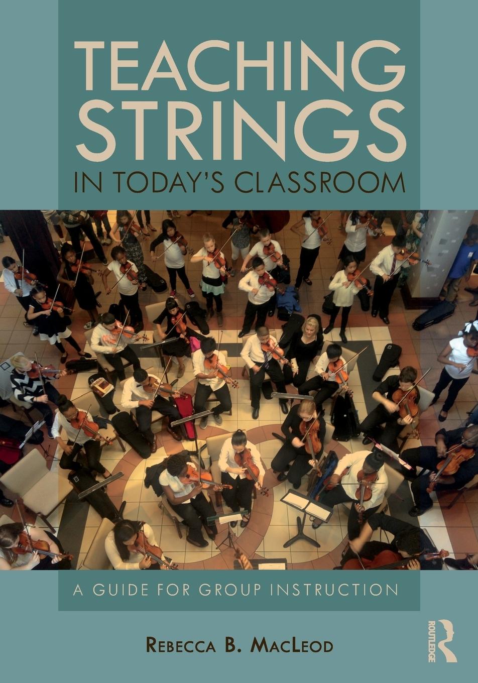 Cover: 9780815368670 | Teaching Strings in Today's Classroom | A Guide for Group Instruction