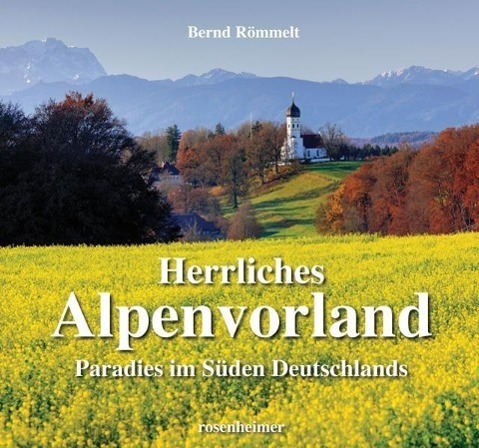 Cover: 9783475540509 | Herrliches Alpenvorland | Paradies im Süden Deutschlands | Römmelt