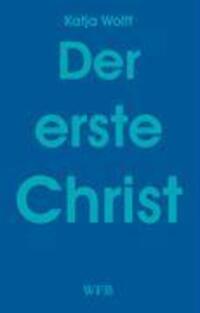 Cover: 9783930730032 | Der erste Christ | Katja Wolff | Taschenbuch | Paperback | Deutsch
