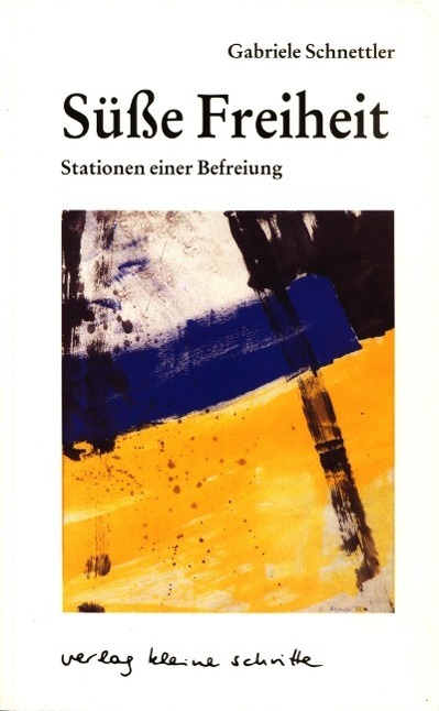 Cover: 9783923261475 | Süße Freiheit | Stationen einer Befreiung | Gabriele Schnettler | Buch