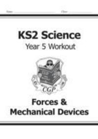 Cover: 9781782940913 | KS2 Science Year 5 Workout: Forces &amp; Mechanical Devices | Cgp Books