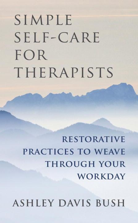 Cover: 9780393708370 | Simple Self-Care for Therapists: Restorative Practices to Weave...