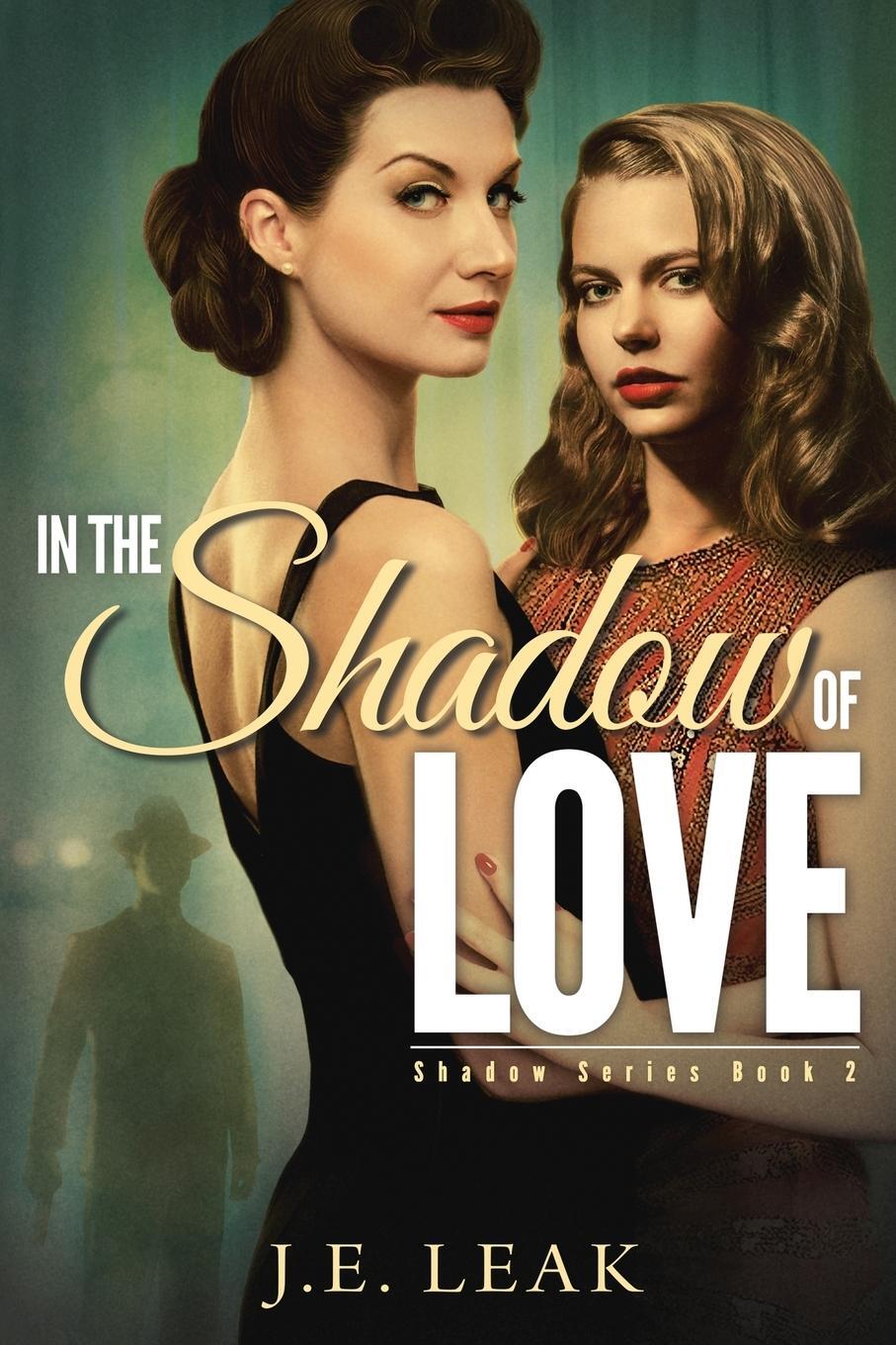 Cover: 9781955294034 | In the Shadow of Love | A Lesbian Historical Novel | J. E. Leak | Buch