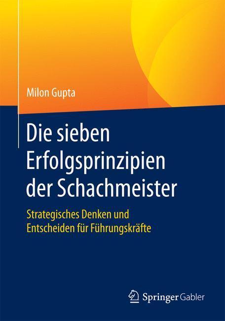 Cover: 9783658114510 | Die sieben Erfolgsprinzipien der Schachmeister | Milon Gupta | Buch