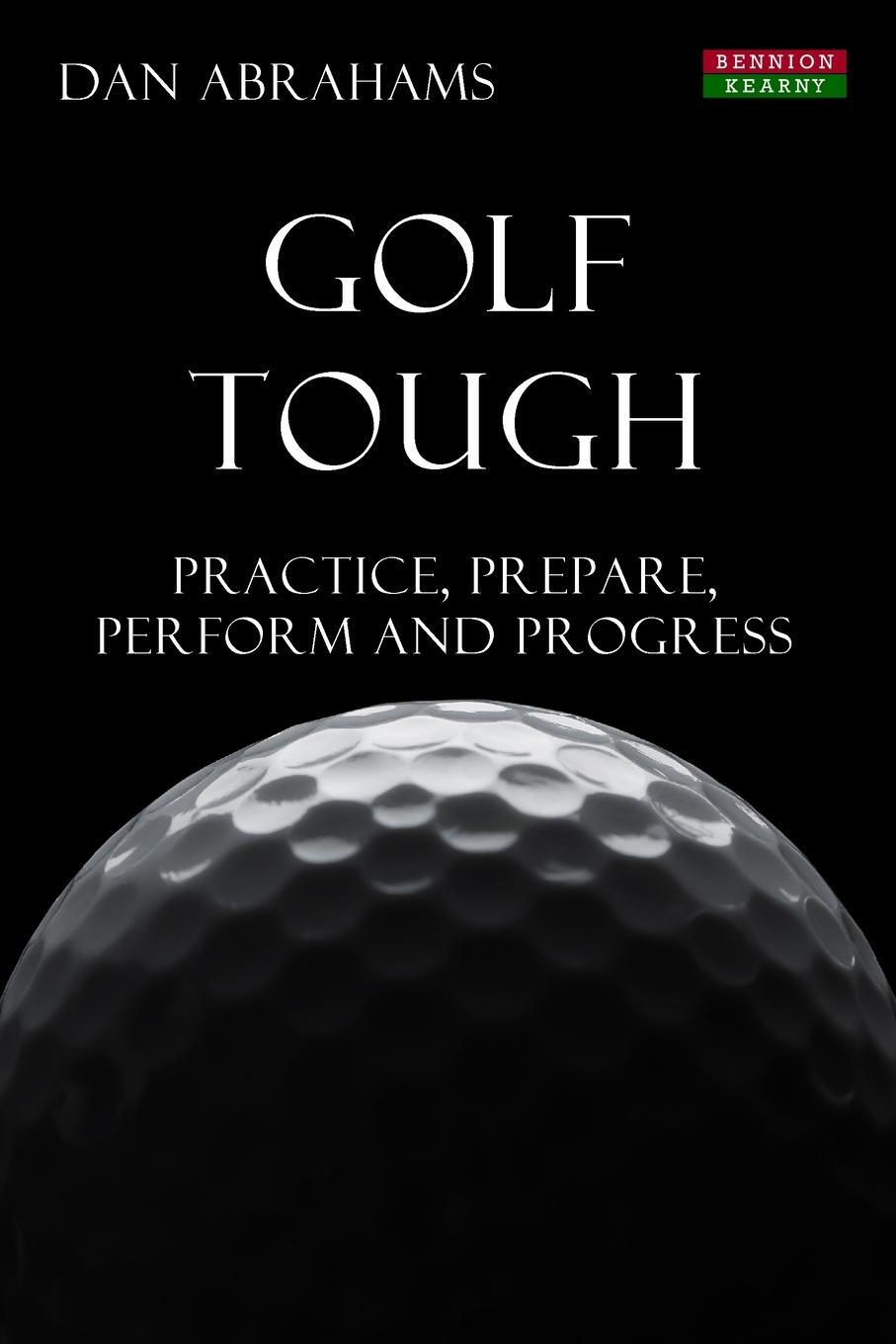 Cover: 9781909125506 | Golf Tough | Practice, Prepare, Perform and Progress | Dan Abrahams