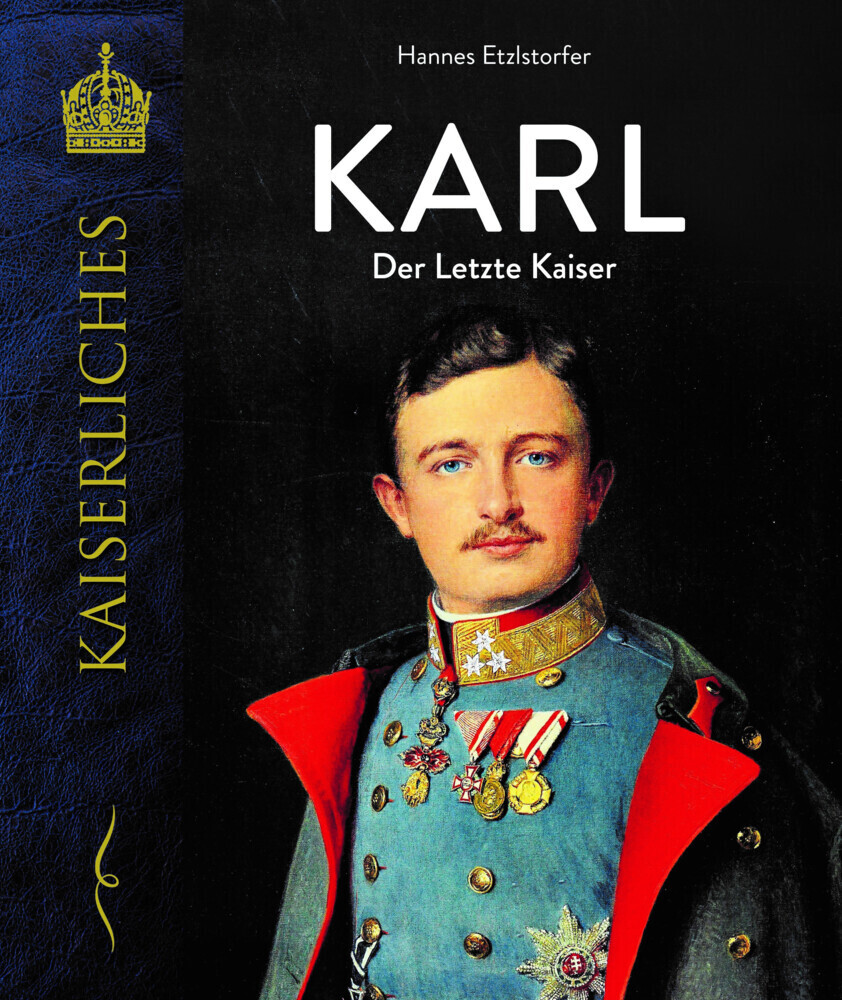 Cover: 9783991030058 | Karl - Der letzte Kaiser | Hannes Etzlstorfer | Buch | Deutsch | 2022