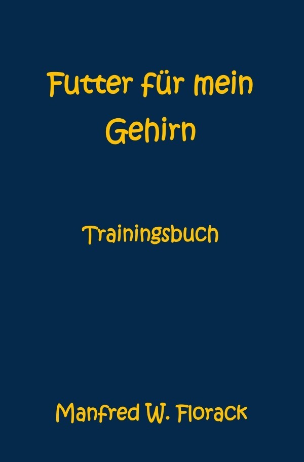 Cover: 9783750277915 | Futter für mein Gehirn | Trainingsbuch | Manfred W. Florack | Buch