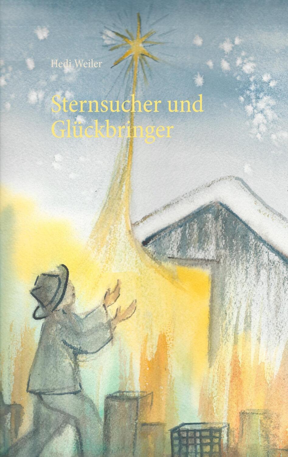 Cover: 9783739202211 | Sternsucher und Glückbringer | Hedi Weiler | Taschenbuch