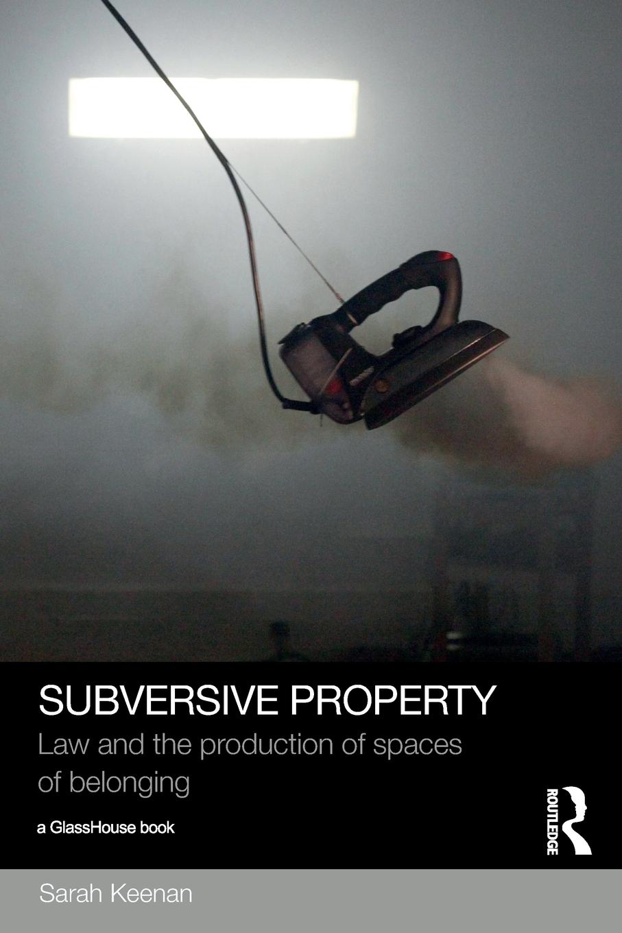 Cover: 9781138785892 | Subversive Property | Law and the Production of Spaces of Belonging