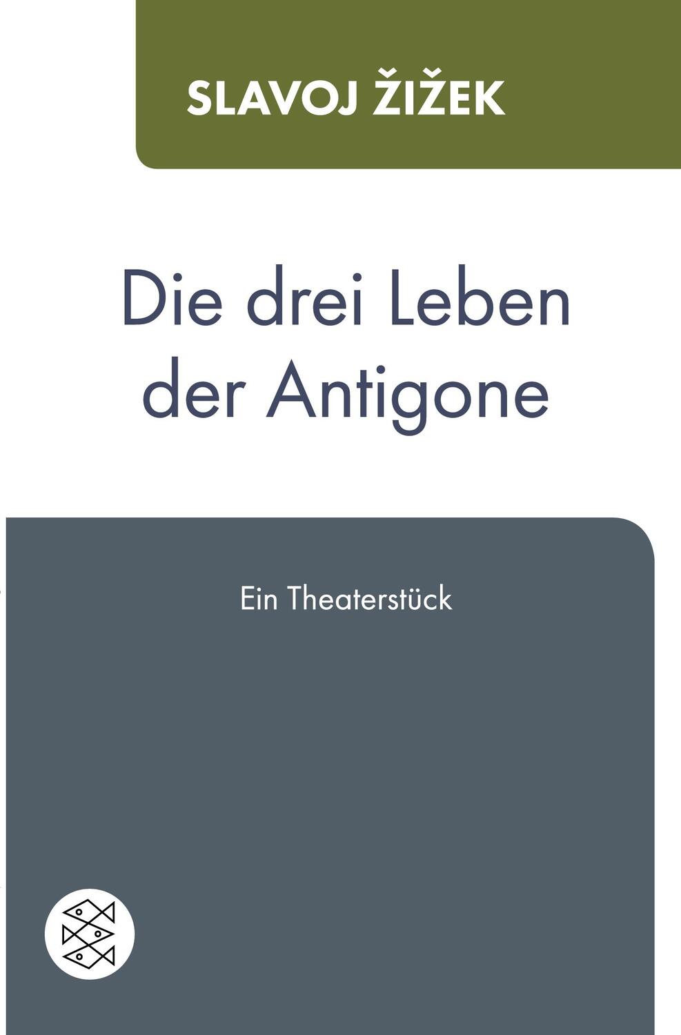 Cover: 9783596034925 | Die drei Leben der Antigone | Ein Theaterstück | Slavoj Zizek | Buch