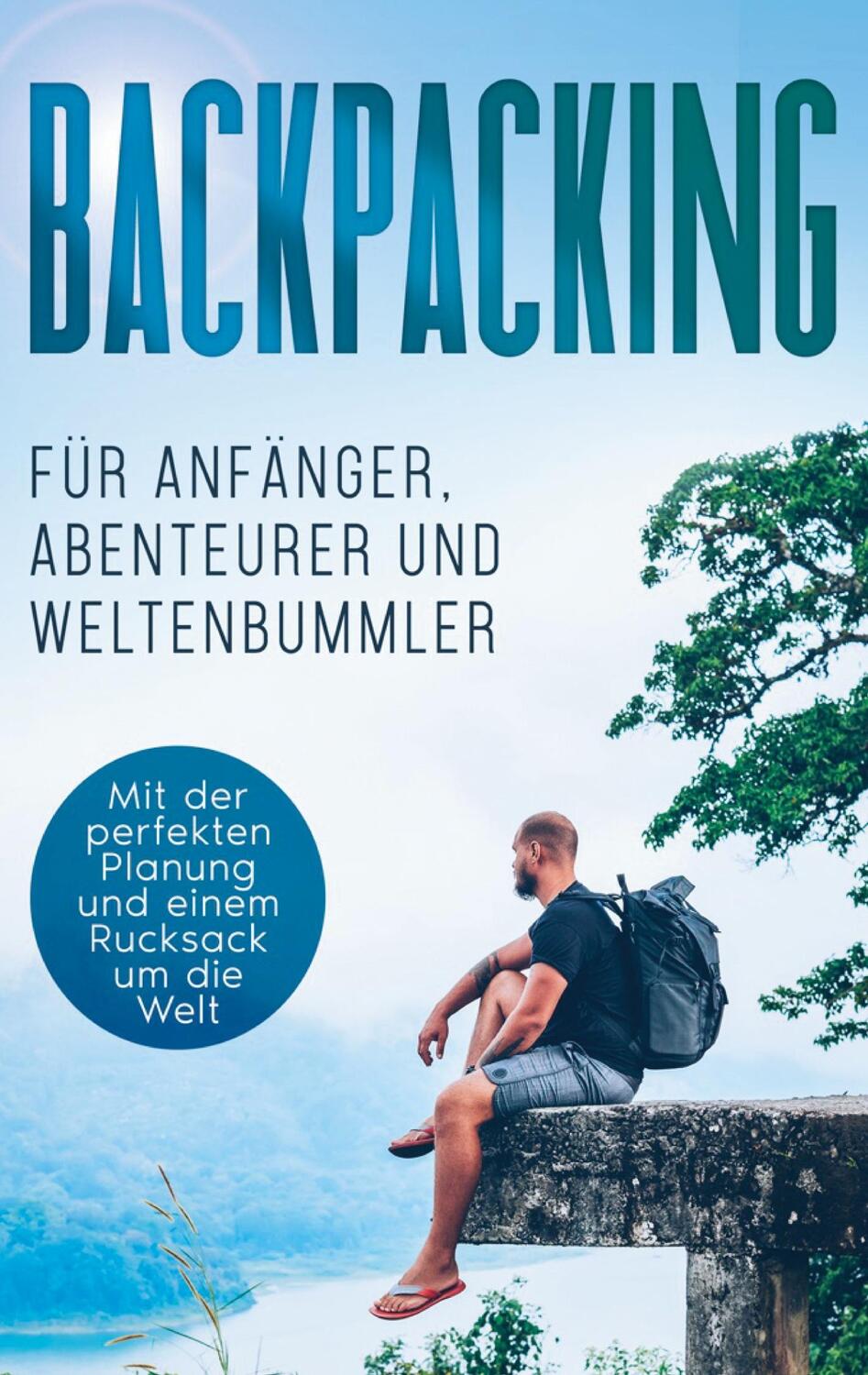 Cover: 9783752692075 | Backpacking für Anfänger, Abenteurer und Weltenbummler: Mit der...