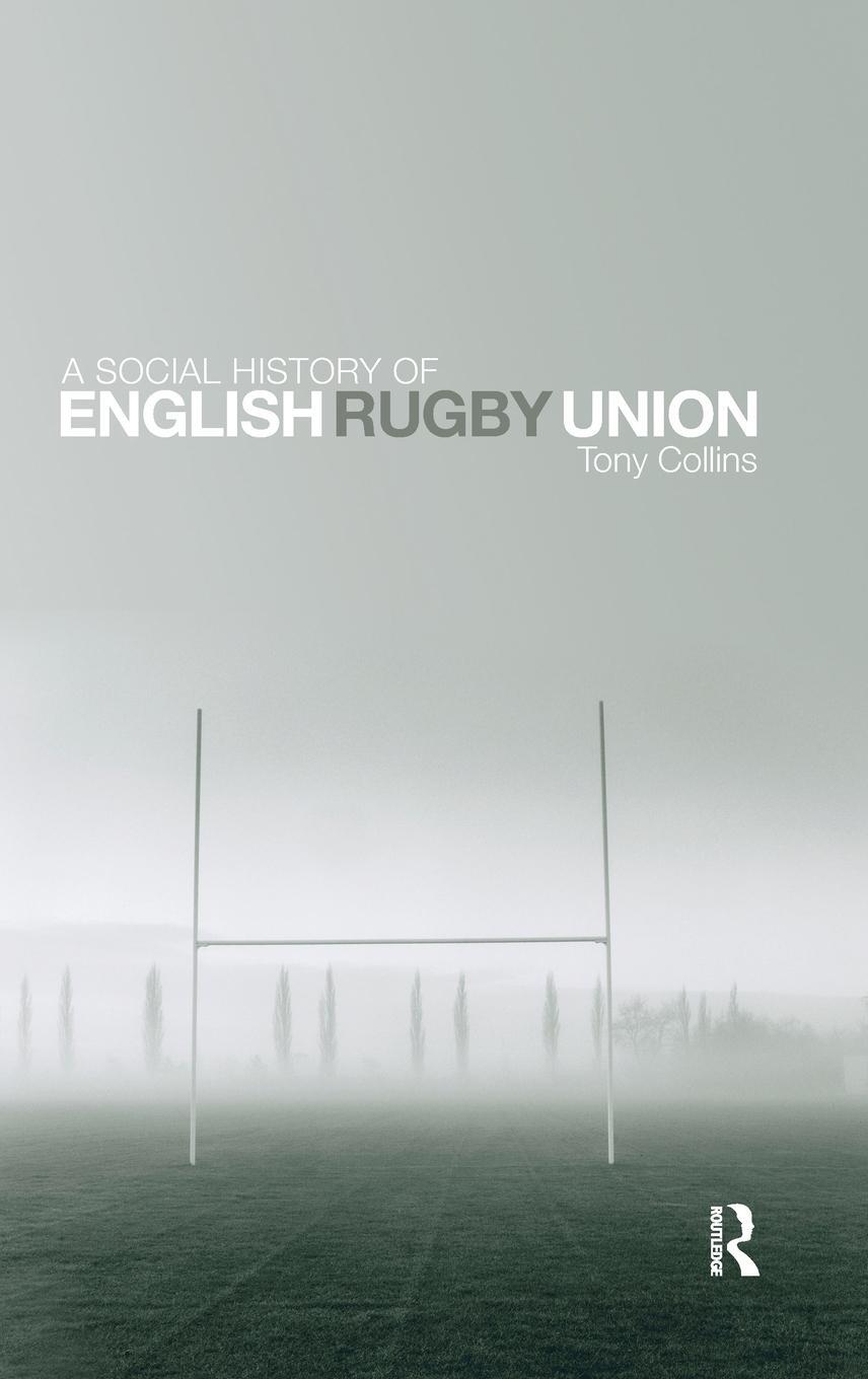 Cover: 9780415476607 | A Social History of English Rugby Union | Tony Collins | Buch | 2009